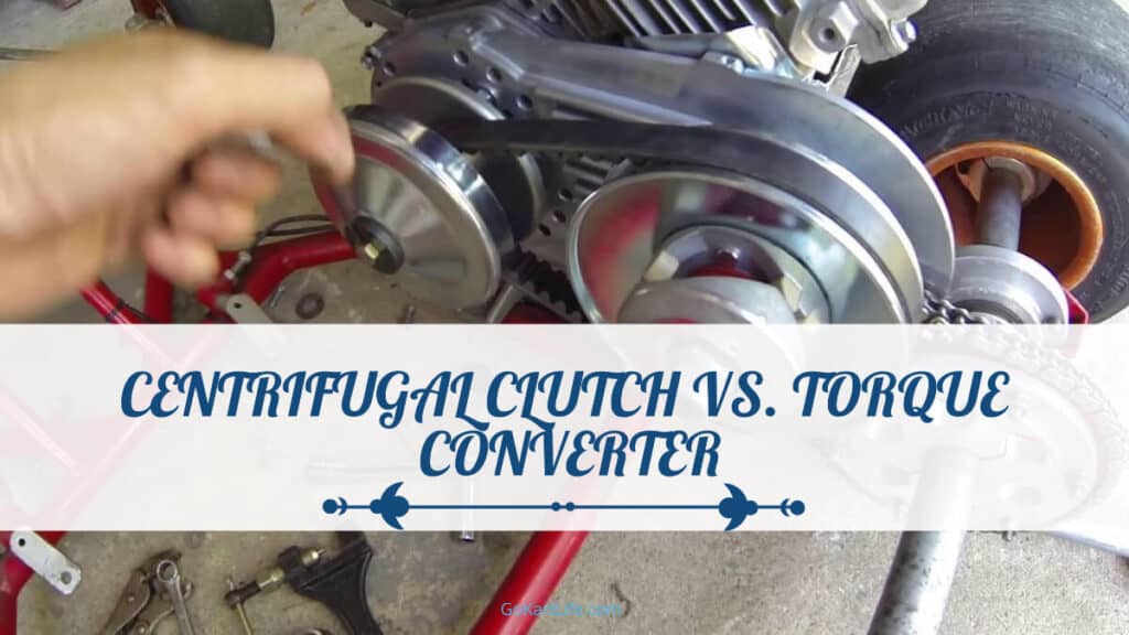 Centrifugal Clutch Vs. Torque Converter GoKartLife